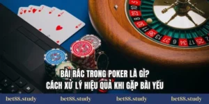 Bài Rác Trong Poker Là Gì? Cách Xử Lý Hiệu Quả Khi Gặp Bài Yếu