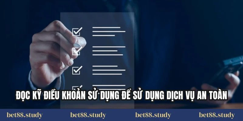 Đọc kỹ điều khoản sử dụng để sử dụng dịch vụ an toàn