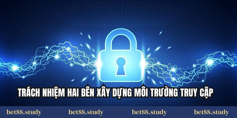 Trách nhiệm hai bên xây dựng môi trường truy cập
